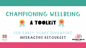 Championing Wellbeing - A Toolkit for Early Years Educators: Interactive Resources